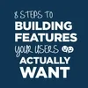 image with text that says 8 steps to building features your users actually want